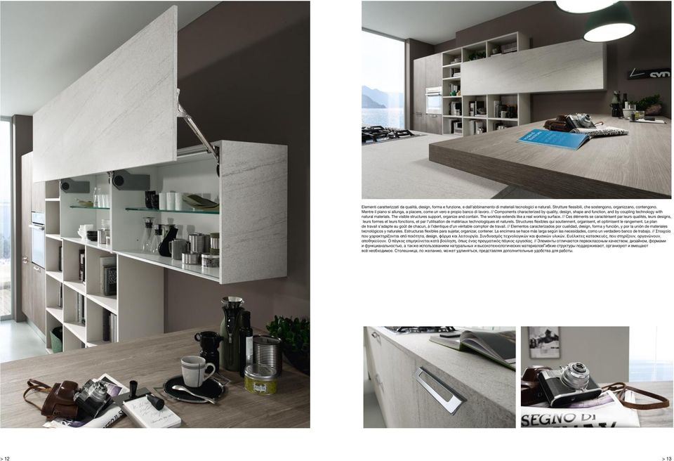 The visible structures support, organize and contain. The worktop extends like a real working surface.