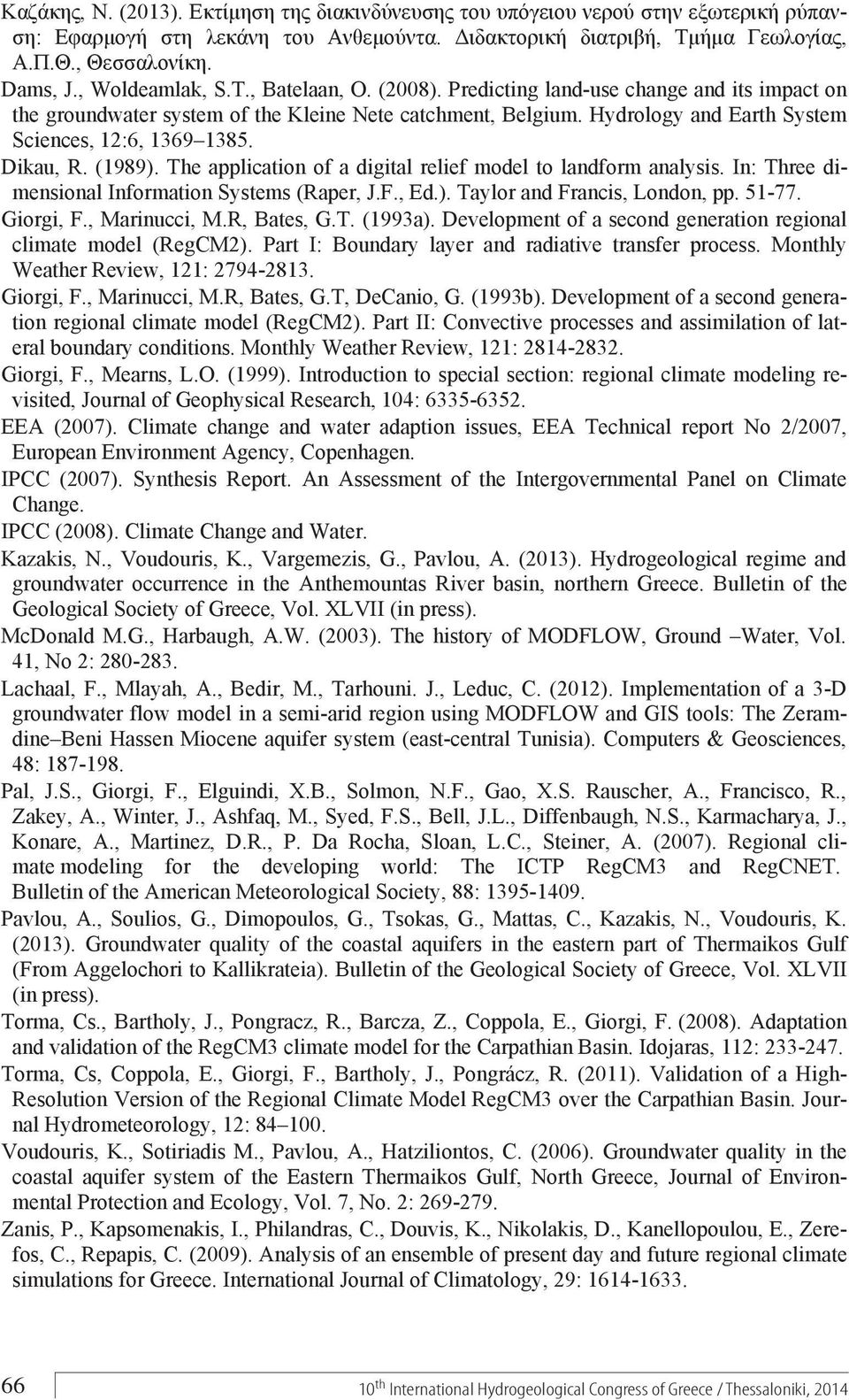 51-77. Giorgi, F., Marinucci, M.R, Bates, G.T. (1993a). Development of a second generation regional climate model (RegCM2). Part I: Boundary layer and radiative transfer process.