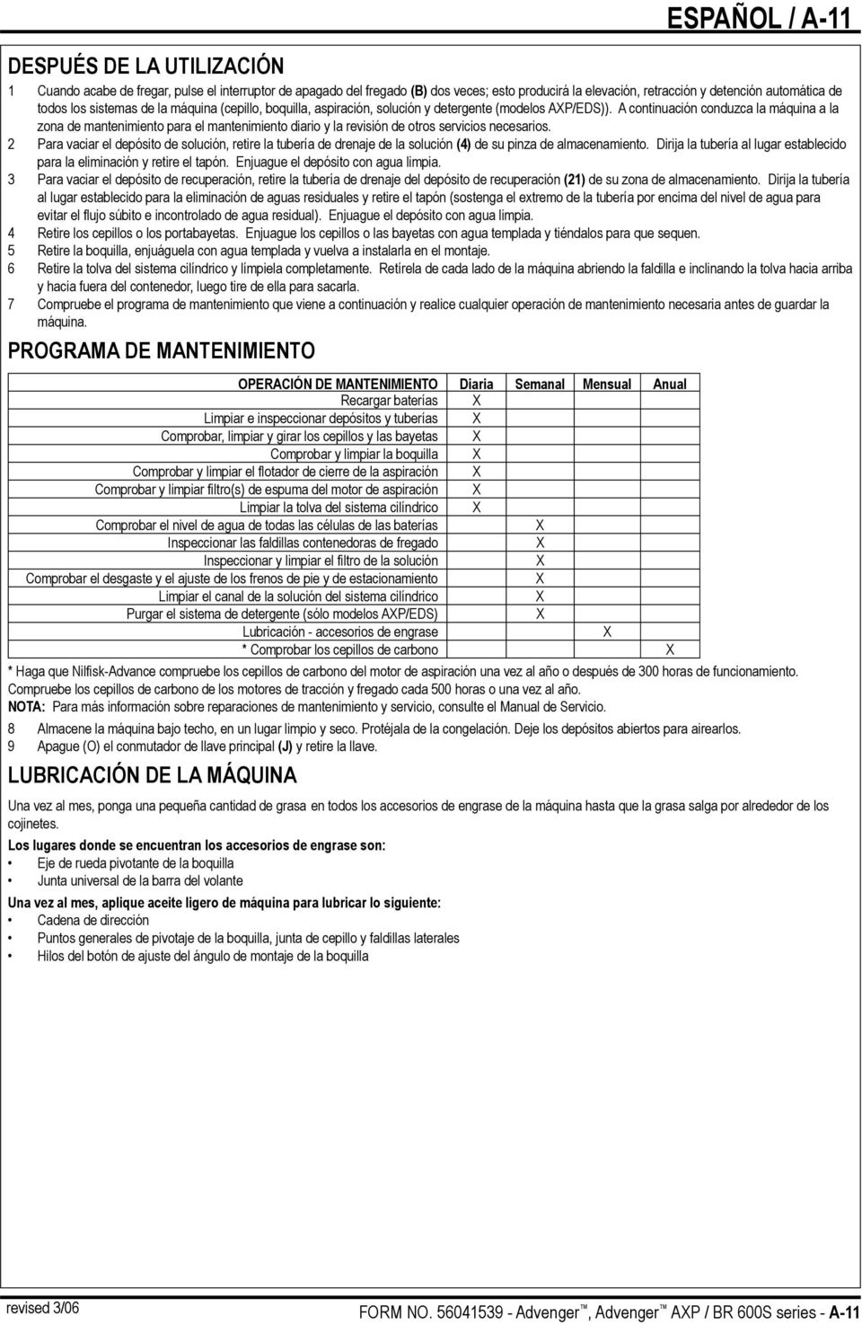 A continuación conduzca la máquina a la zona de mantenimiento para el mantenimiento diario y la revisión de otros servicios necesarios.