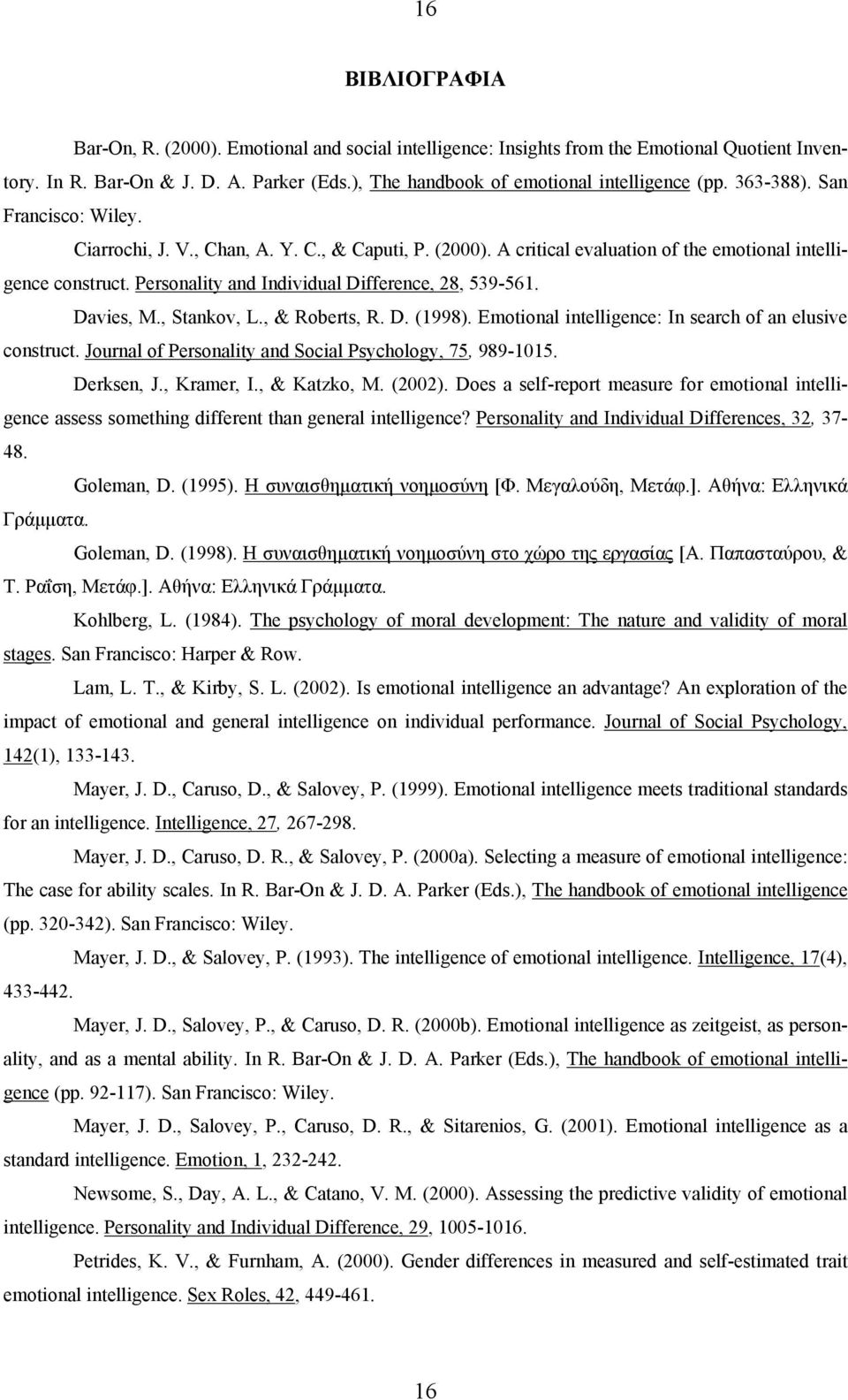 Personality and Individual Difference, 28, 539-561. Davies, M., Stankov, L., & Roberts, R. D. (1998). Emotional intelligence: In search of an elusive construct.