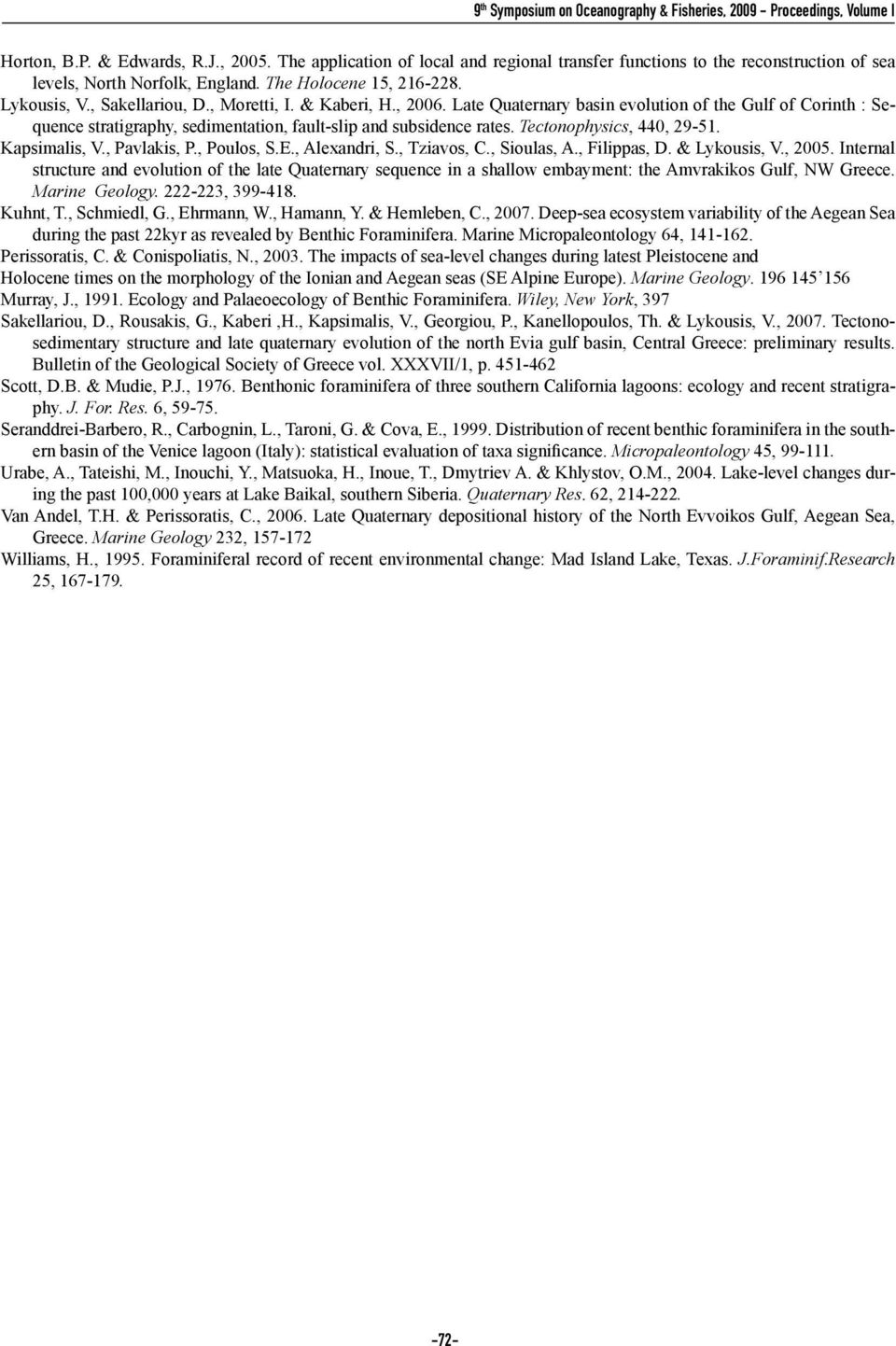 , 2006. Late Quaternary basin evolution of the Gulf of Corinth : Sequence stratigraphy, sedimentation, fault-slip and subsidence rates. Tectonophysics, 440, 29-51. Kapsimalis, V., Pavlakis, P.