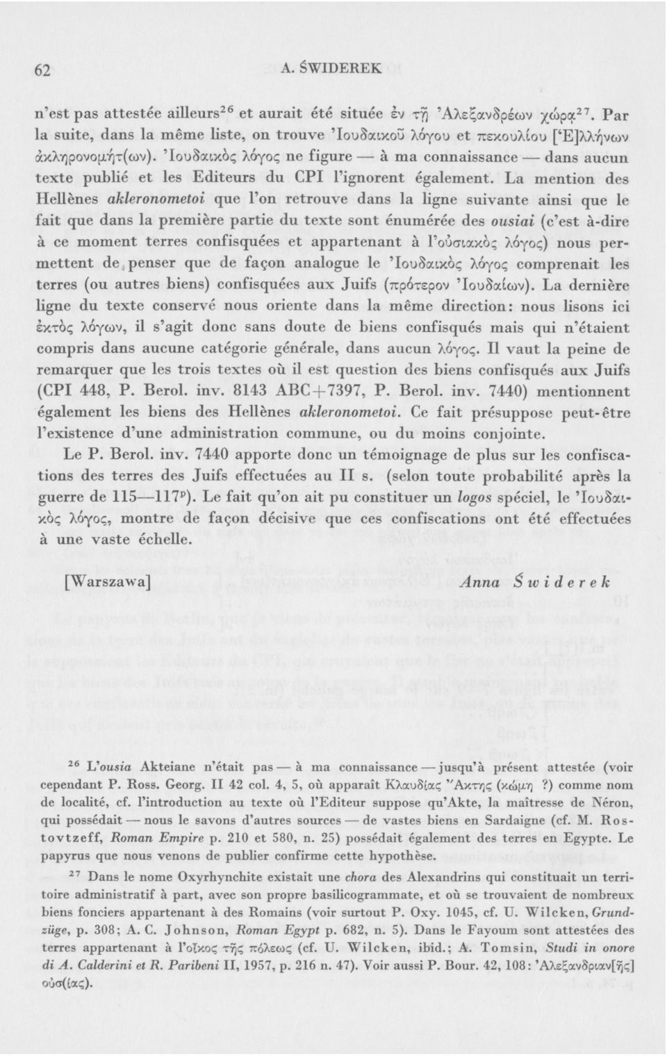 La mention des Hellènes akleronometoi que l'on retrouve dans la ligne suivante ainsi que le fait que dans la première partie du texte sont énumérée des ousiai (c'est à-dire à ce moment terres