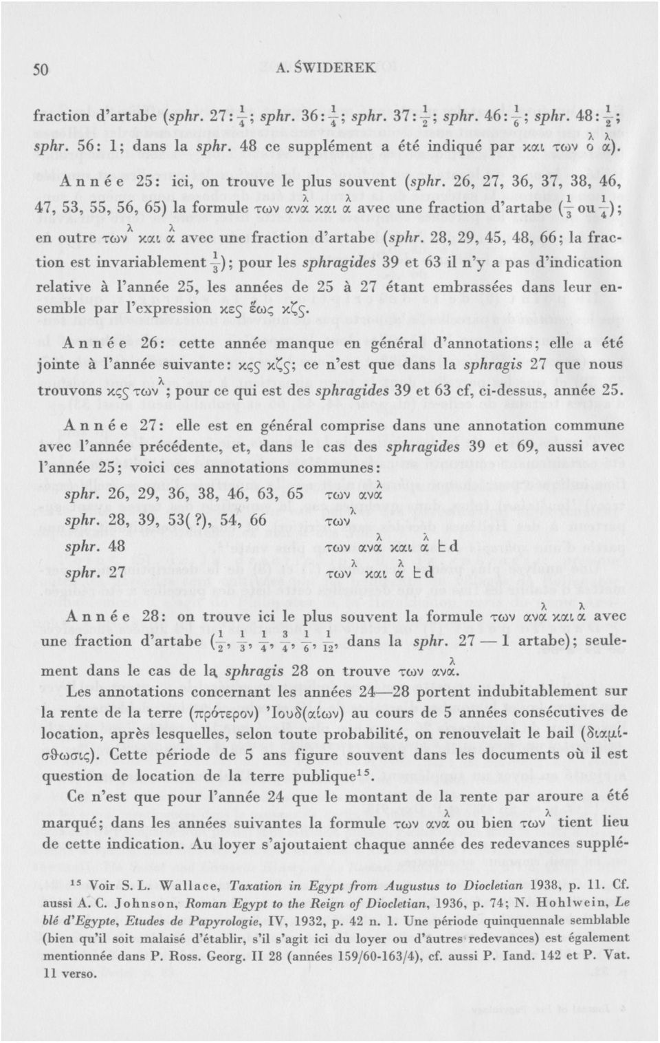 26, 27, 36, 37, 38, 46, 47, 53, 55, 56, 65) la formule των ανα και α avec une fraction d'artabe (γ f 1 ou - ^ -) ; en outre των και α avec une fraction d'artabe (sphr.