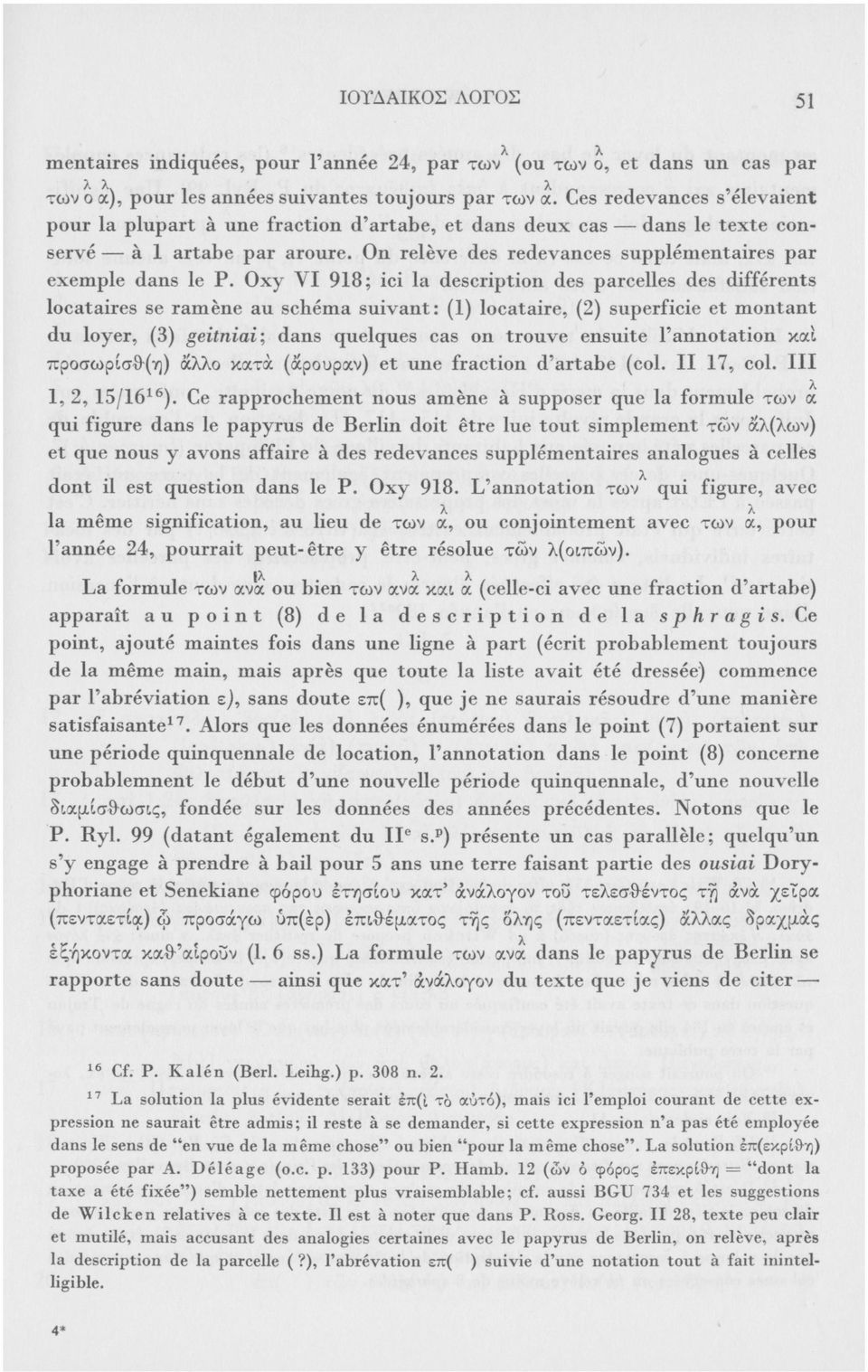 Oxy VI 918; ici la description des parcelles des différents locataires se ramène au schéma suivant: (1) locataire, (2) superficie et montant du loyer, (3) geitniai; dans quelques cas on trouve