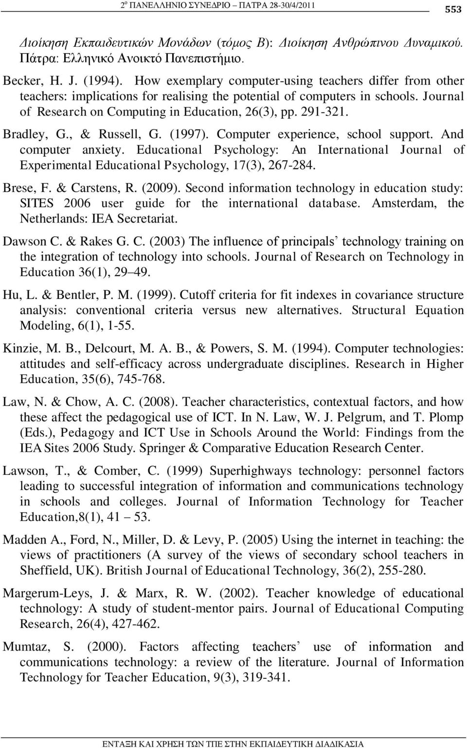 Bradley, G., & Russell, G. (1997). Computer experience, school support. And computer anxiety. Educational Psychology: An International Journal of Experimental Educational Psychology, 17(3), 267-284.