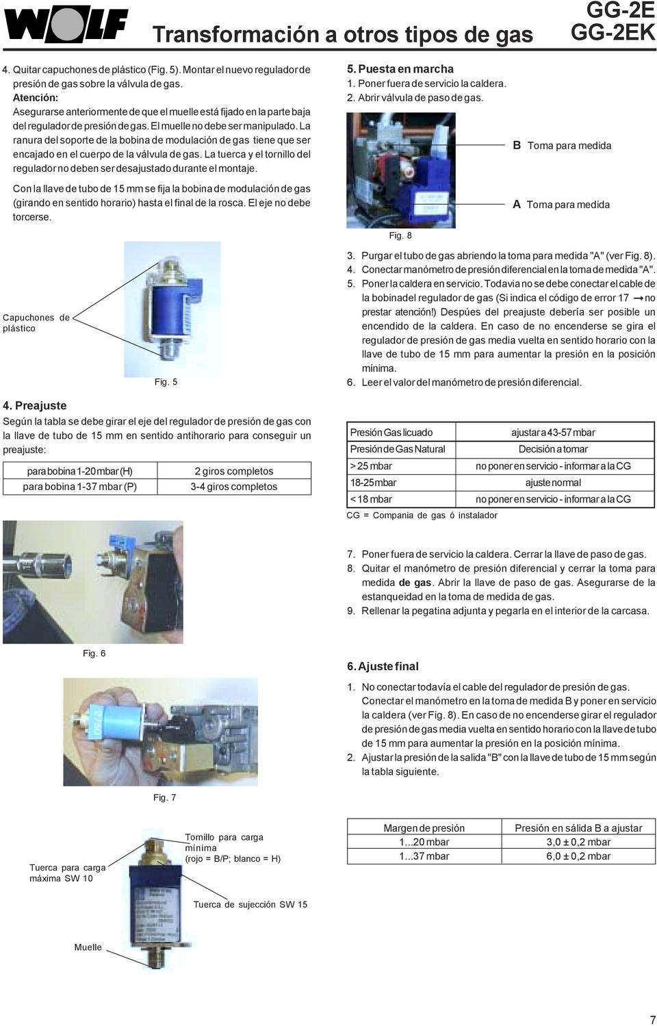 La ranura del soporte de la bobina de modulación de gas tiene que ser encajado en el cuerpo de la válvula de gas. La tuerca y el tornillo del regulador no deben ser desajustado durante el montaje.