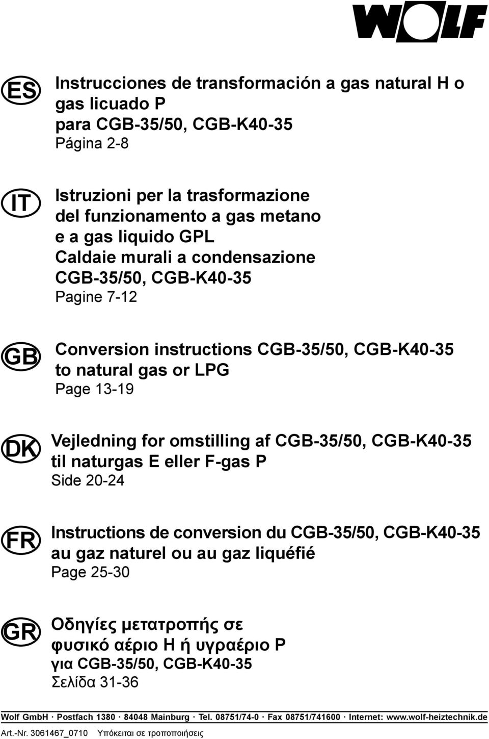 CGB-K40-35 til naturgas E eller F-gas P Side 20-24 FR Instructions de conversion du CGB-35/50, CGB-K40-35 au gaz naturel ou au gaz liquéfié Page 25-30 GR Οδηγίες μετατροπής σε φυσικό αέριο H ή