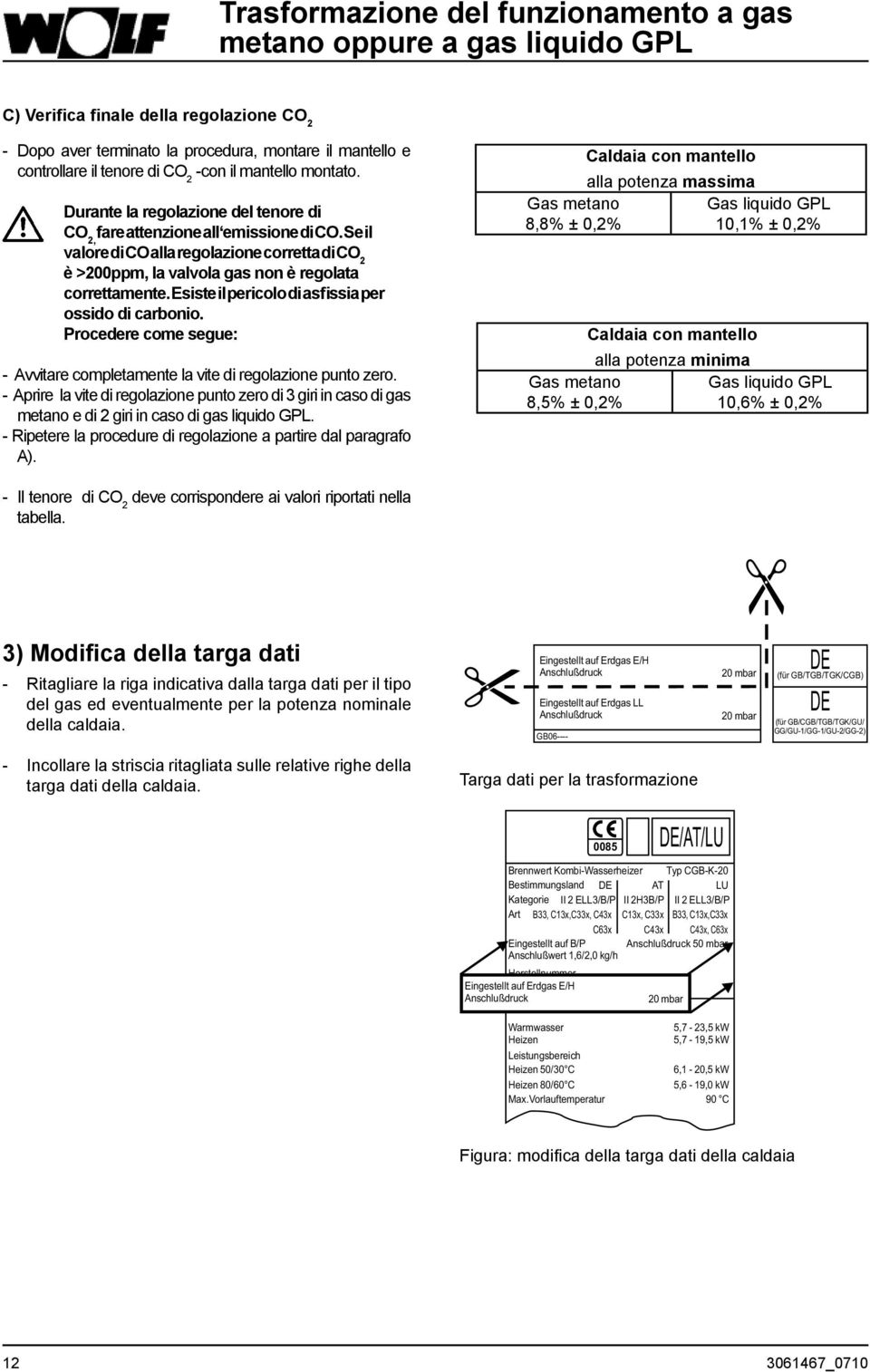 Se il valore di CO alla regolazione corretta di CO 2 è >200ppm, la valvola gas non è regolata correttamente. Esiste il pericolo di asfissia per ossido di carbonio.