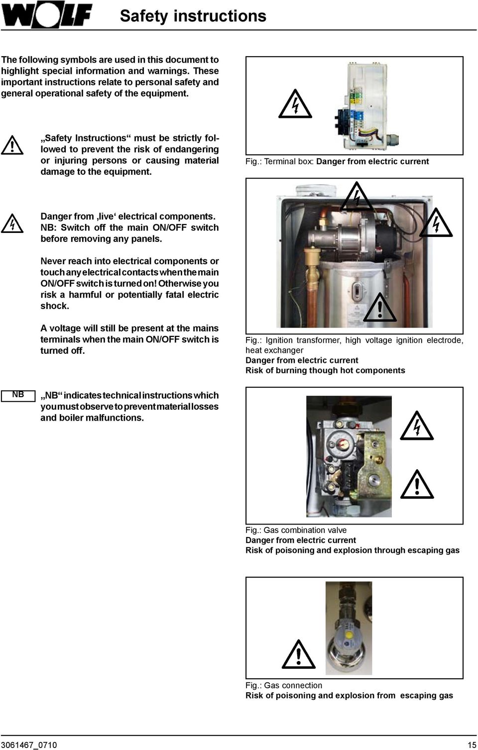 Safety Instructions must be strictly followed to prevent the risk of endangering or injuring persons or causing material damage to the equipment. Fig.