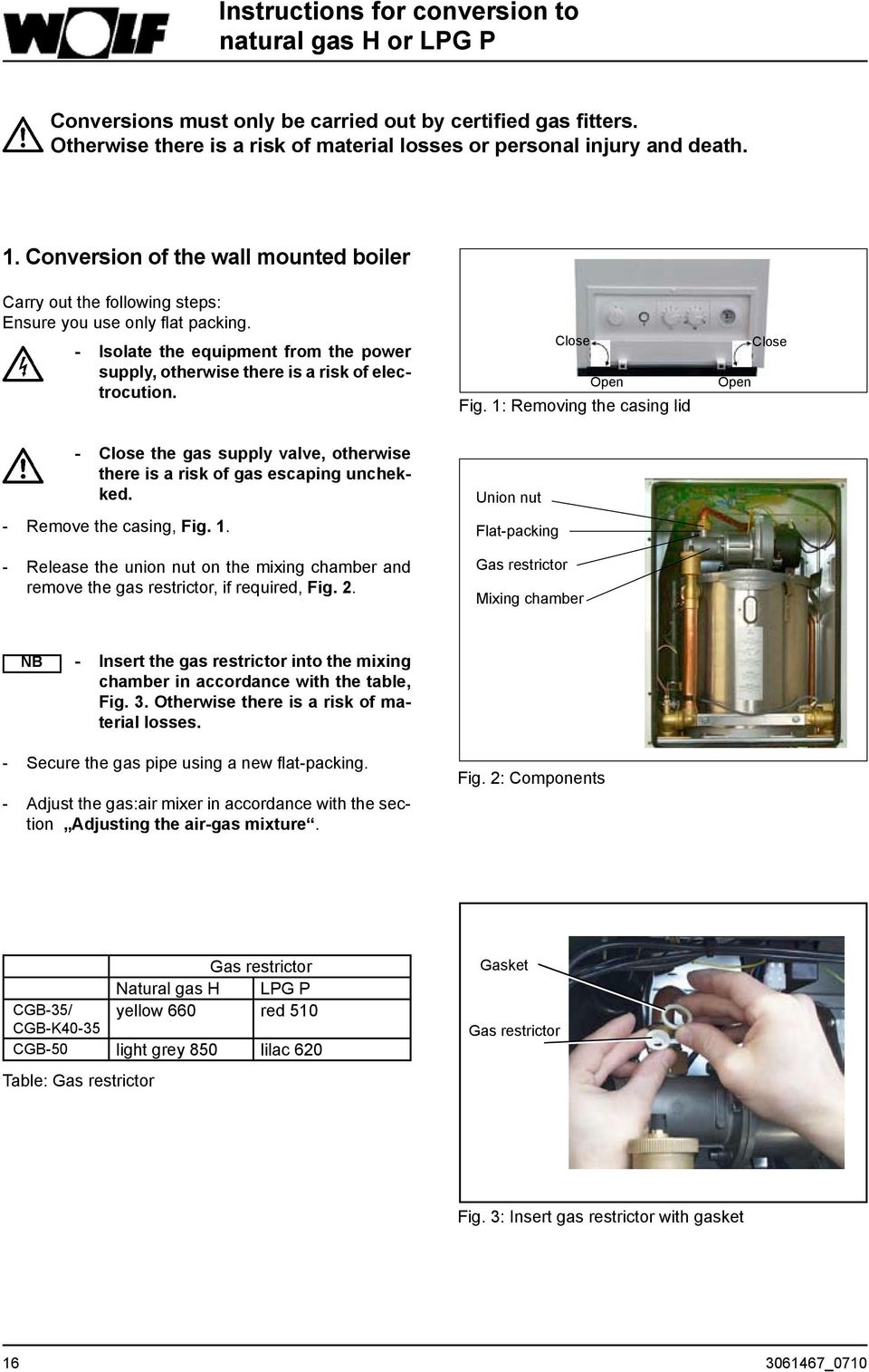 Close Open Fig. 1: Removing the casing lid Open Close - Close the gas supply valve, otherwise there is a risk of gas escaping unchecked. - Remove the casing, Fig. 1. - Release the union nut on the mixing chamber and remove the gas restrictor, if required, Fig.