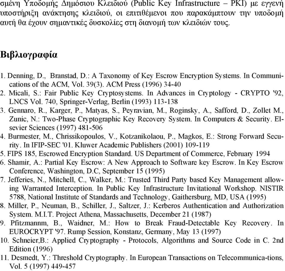 : Fair Public Key Cryptosystems. In Advances in Cryptology - CRYPTO '92, LNCS Vol. 740, Springer-Verlag, Berlin (1993) 113-138 3. Gennaro, R., Karger, P., Matyas, S., Peyravian, M., Roginsky, A.