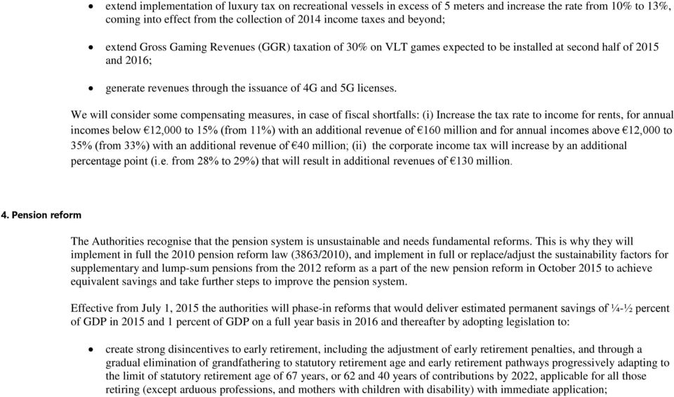 We will consider some compensating measures, in case of fiscal shortfalls: (i) Increase the tax rate to income for rents, for annual incomes below 12,000 to 15% (from 11%) with an additional revenue