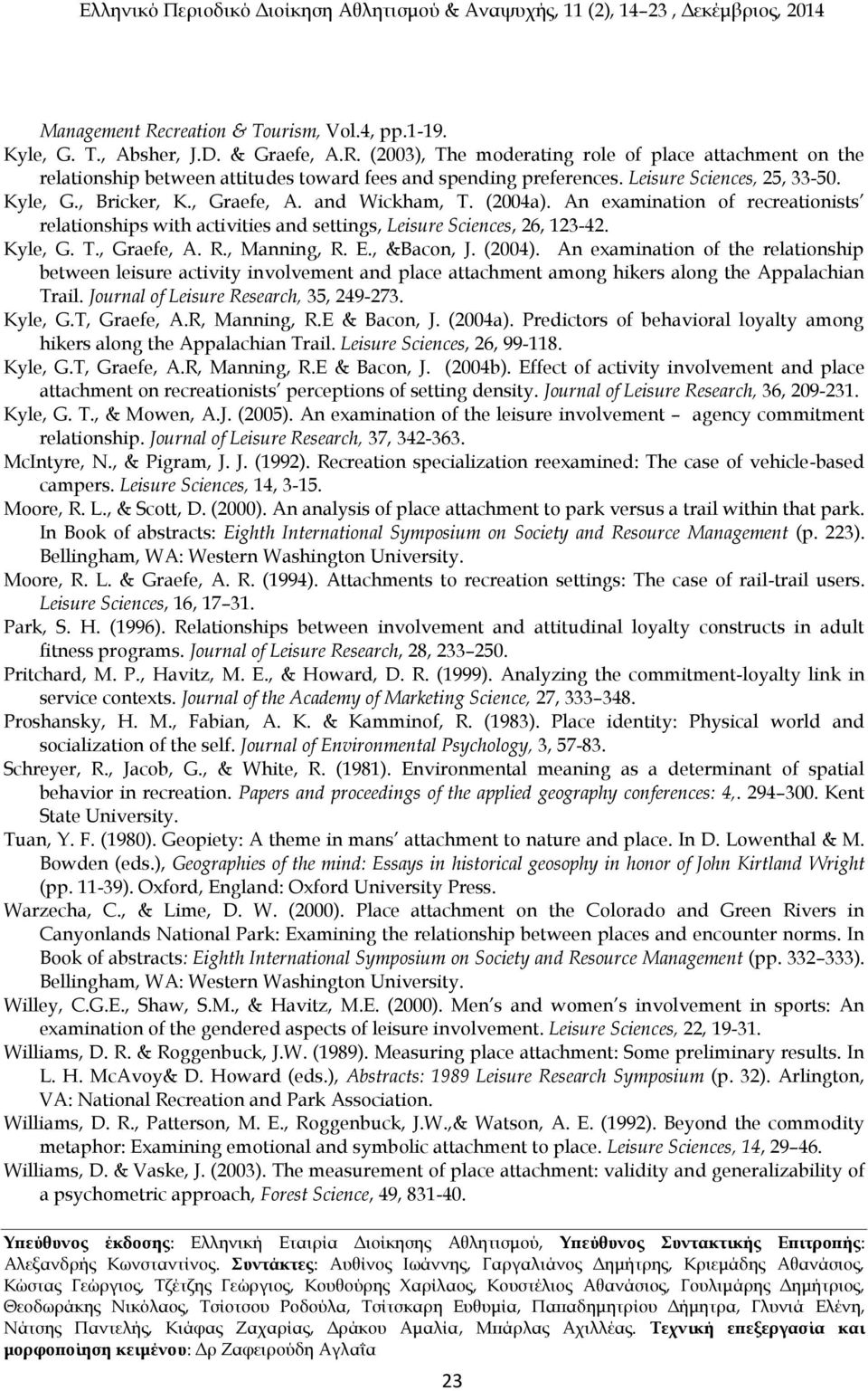 Kyle, G. T., Graefe, A. R., Manning, R. E., &Bacon, J. (2004). An examination of the relationship between leisure activity involvement and place attachment among hikers along the Appalachian Trail.