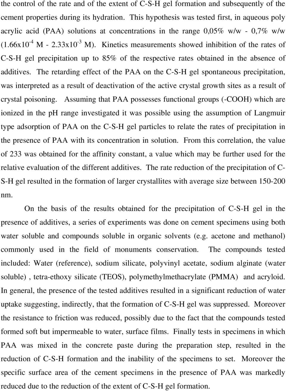 Kinetics measurements showed inhibition of the rates of C-S-H gel precipitation up to 85% of the respective rates obtained in the absence of additives.