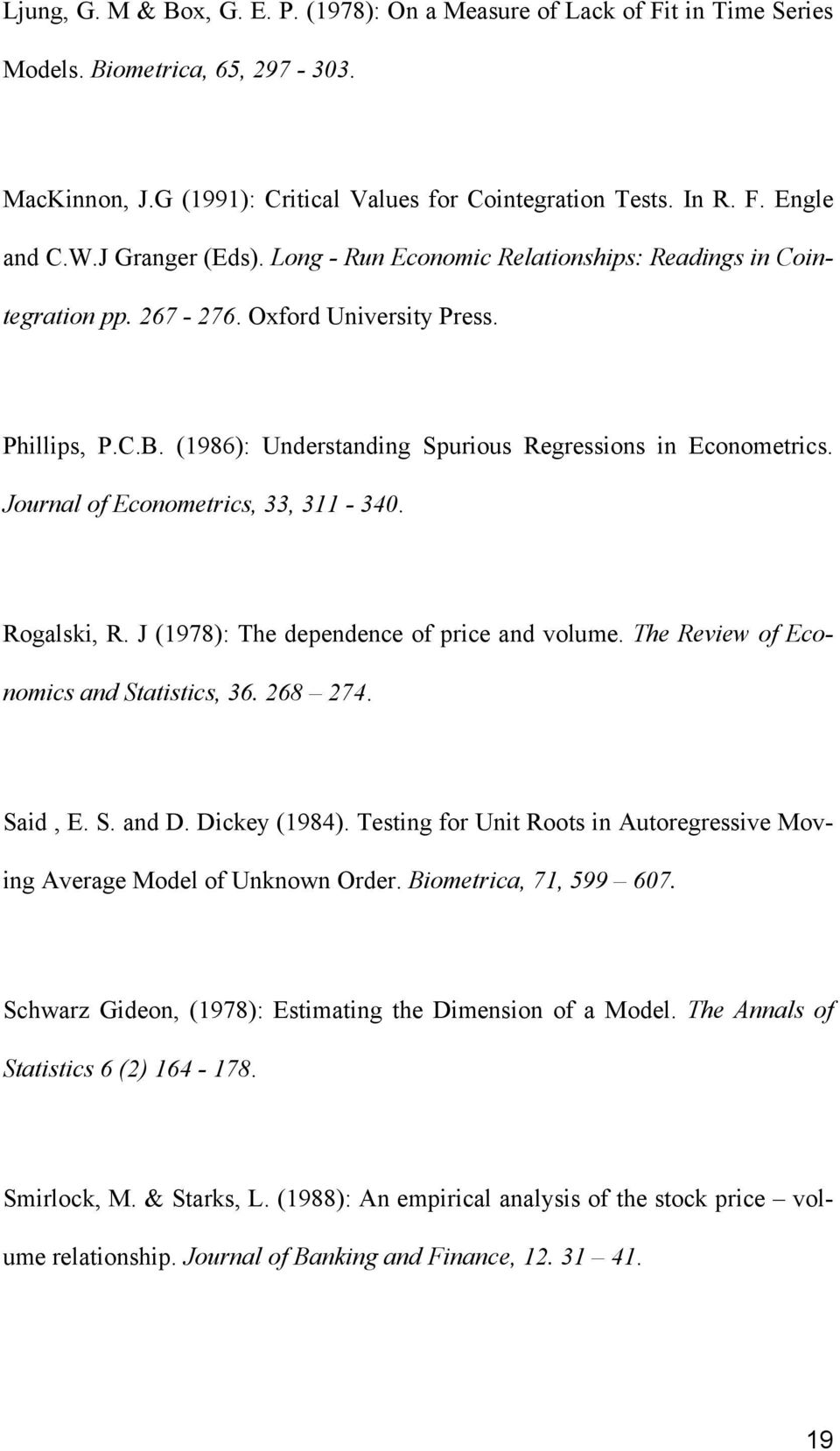 Journal of Econometrics, 33, 311-340. Rogalski, R. J (1978): The dependence of price and volume. The Review of Economics and Statistics, 36. 268 274. Said, E. S. and D. Dickey (1984).