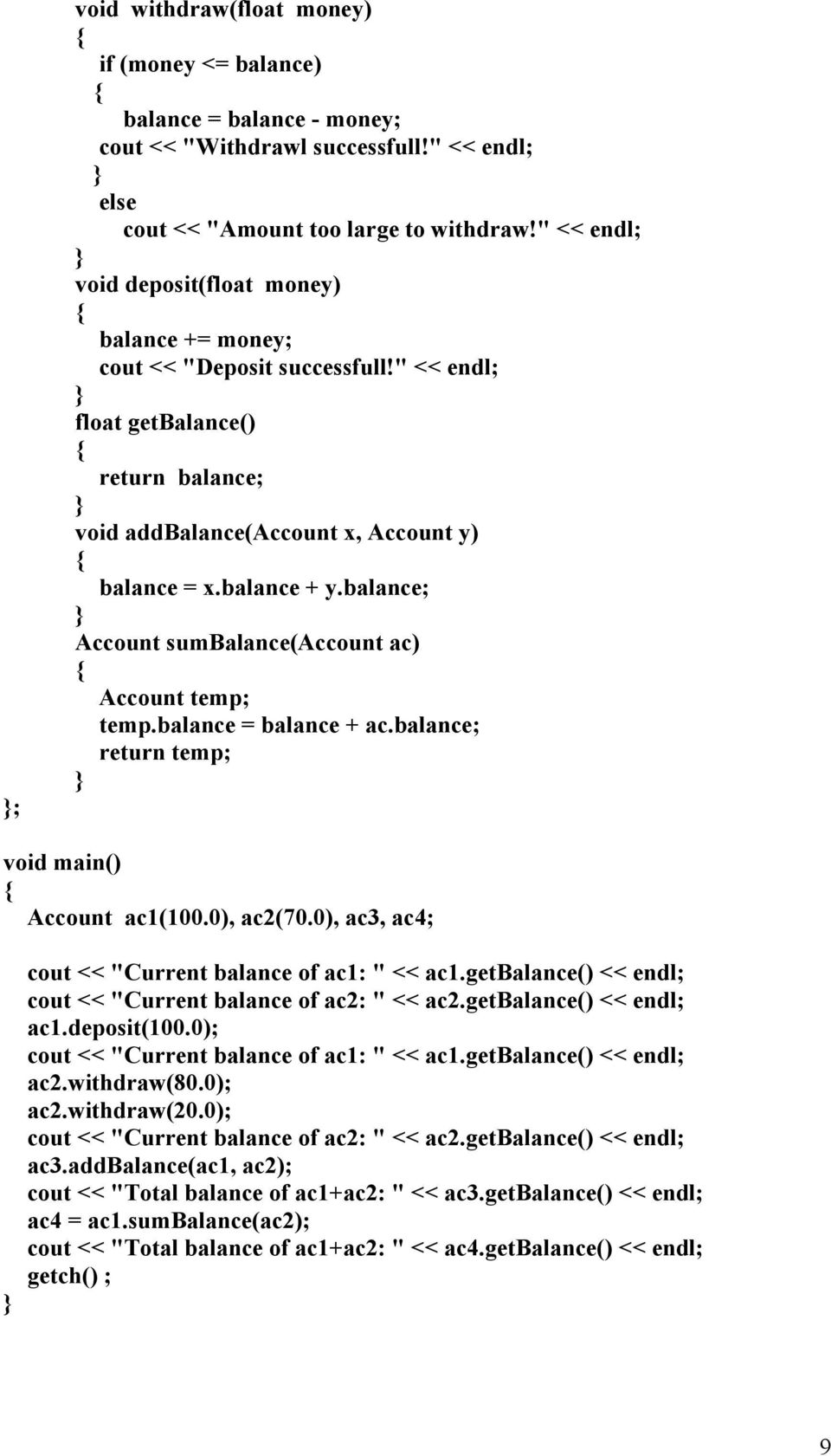 balance; Account sumbalance(account ac) Account temp; temp.balance = balance + ac.balance; return temp; void main() Account ac1(100.0), ac2(70.0), ac3, ac4; cout << "Current balance of ac1: " << ac1.