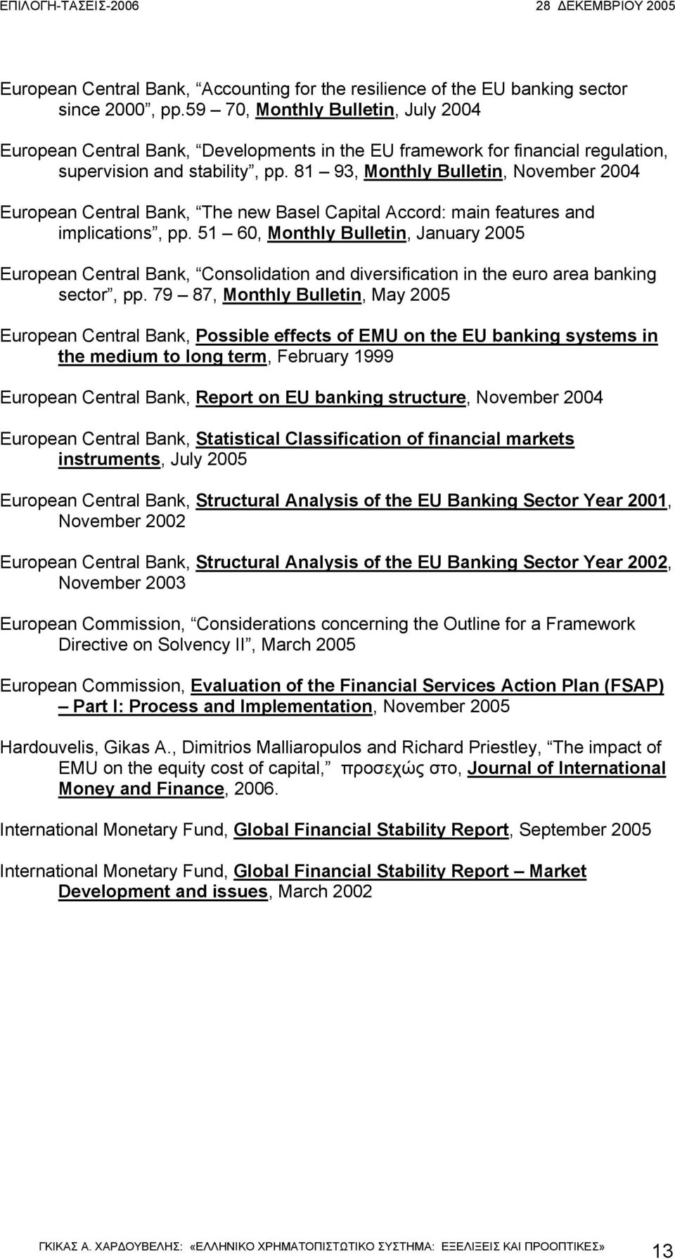 81 93, Monthly Bulletin, November 2004 European Central Bank, The new Basel Capital Accord: main features and implications, pp.