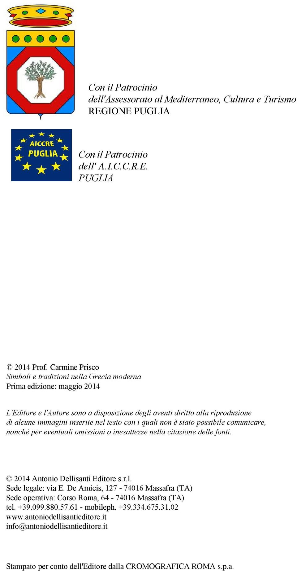 testo con i quali non è stato possibile comunicare, nonché per eventuali omissioni o inesattezze nella citazione delle fonti. 2014 Antonio Dellisanti Editore s.r.l. Sede legale: via E.