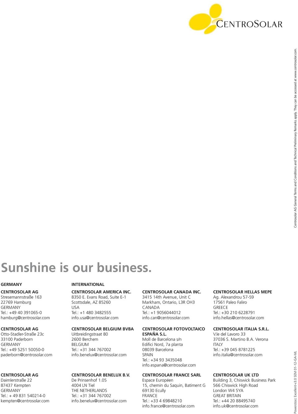 can@centrosolar.com CENTROSOLAR HELLAS MEPE Ag. Alexandrou 57-59 17561 Paleo Faliro GREECE Tel.: +30 210 6228791 info.hellas@centrosolar.