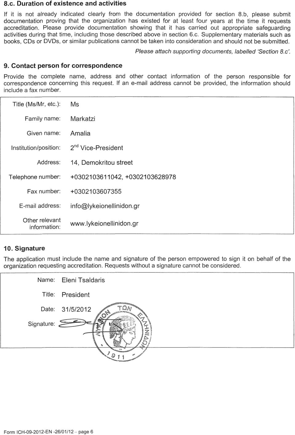 Please provide documentation showing that it has carried out appropriate safeguarding activities during that time, including those described above in section 6.c. Supplementary materials such as books, CDs or DVDs, or similar publications cannot be taken into consideration and should not be submitted.