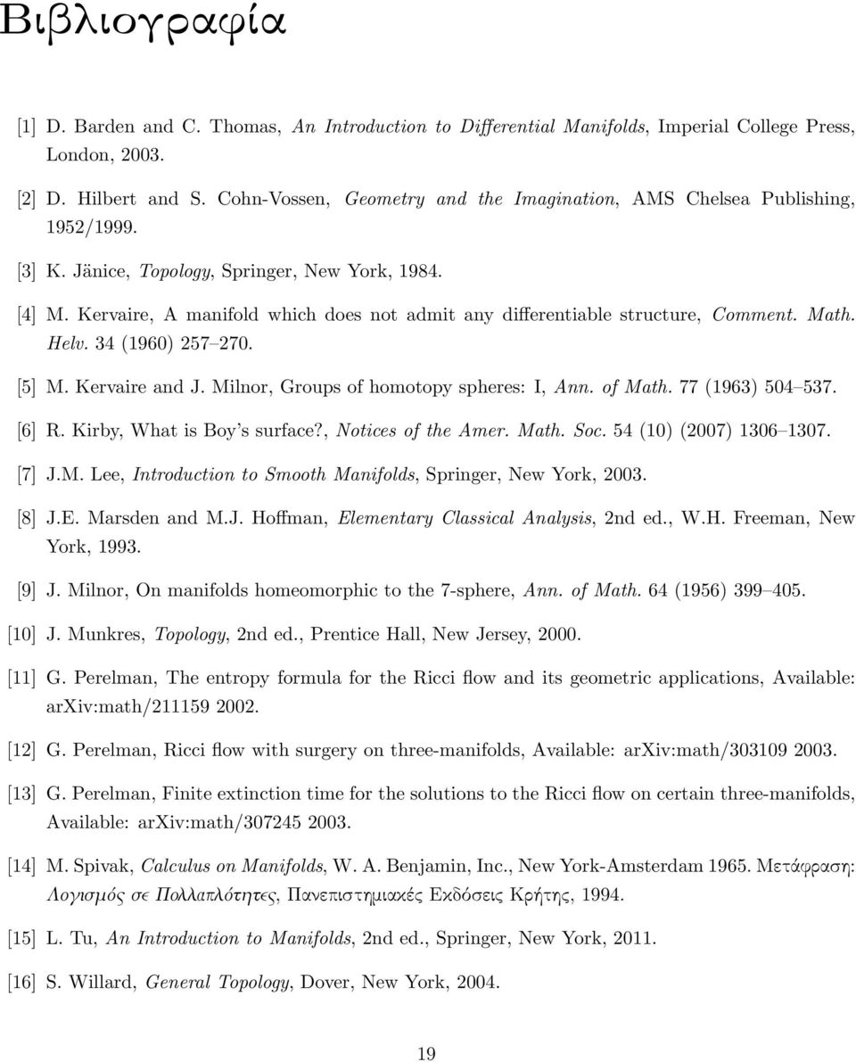 Kervaire, A manifold which does not admit any differentiable structure, Comment. Math. Helv. 34 (1960) 257 270. [5] M. Kervaire and J. Milnor, Groups of homotopy spheres: I, Ann. of Math.