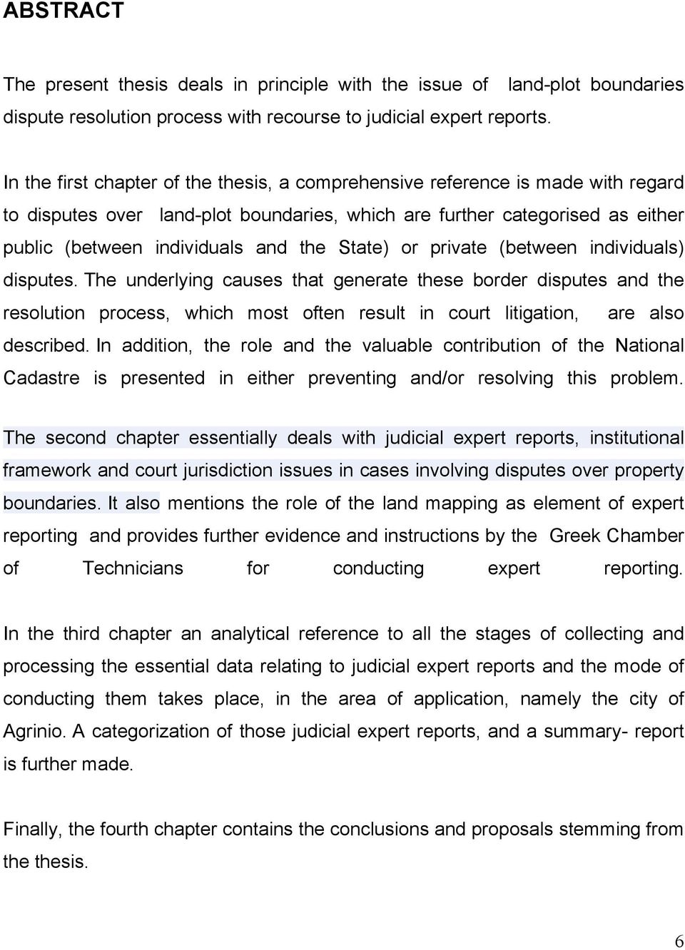 State) or private (between individuals) disputes. The underlying causes that generate these border disputes and the resolution process, which most often result in court litigation, are also described.