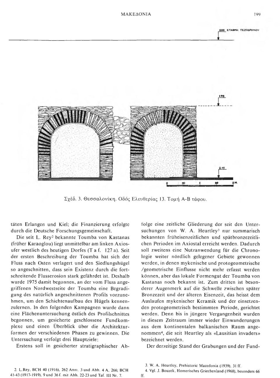 Seit der ersten Beschreibung der Toumba hat sich der Fluss nach Osten verlagert und den Siedlungshügel so angeschnitten, dass sein Existenz durch die fortschreitende Flusserosion stark gefährdet ist.