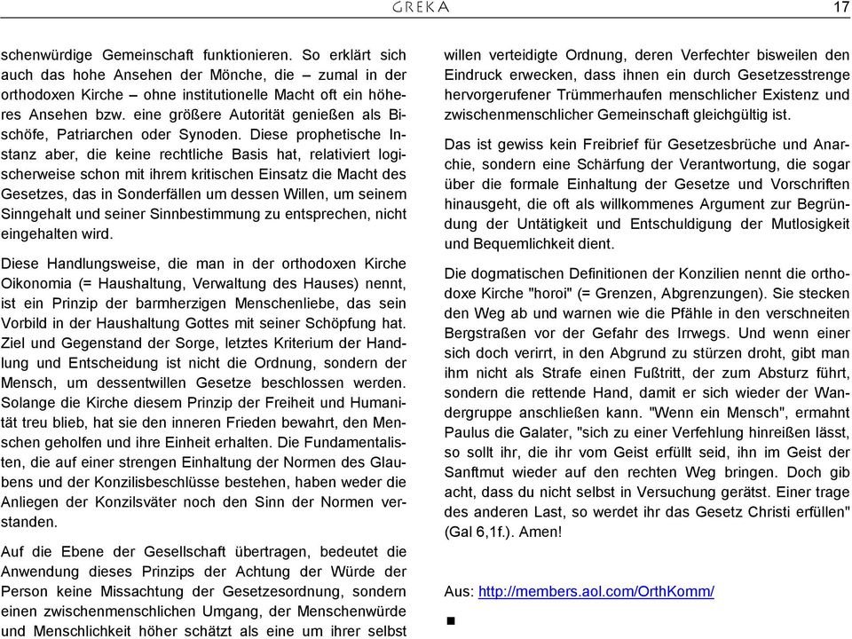 Diese prophetische Instanz aber, die keine rechtliche Basis hat, relativiert logischerweise schon mit ihrem kritischen Einsatz die Macht des Gesetzes, das in Sonderfällen um dessen Willen, um seinem