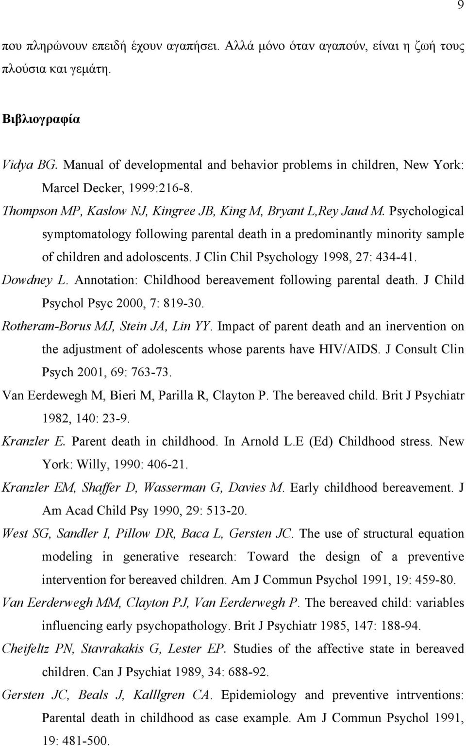 Psychological symptomatology following parental death in a predominantly minority sample of children and adoloscents. J Clin Chil Psychology 1998, 27: 434-41. Dowdney L.