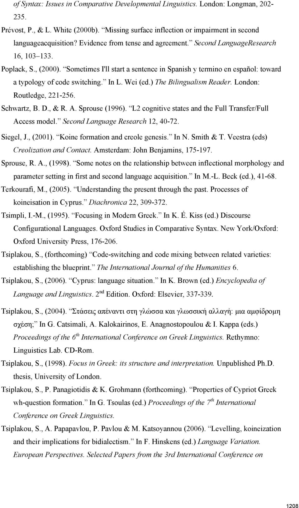 Wei (ed.) The Bilingualism Reader. London: Routledge, 221-256. Schwartz, B. D., & R. A. Sprouse (1996). L2 cognitive states and the Full Transfer/Full Access model. Second Language Research 12, 40-72.