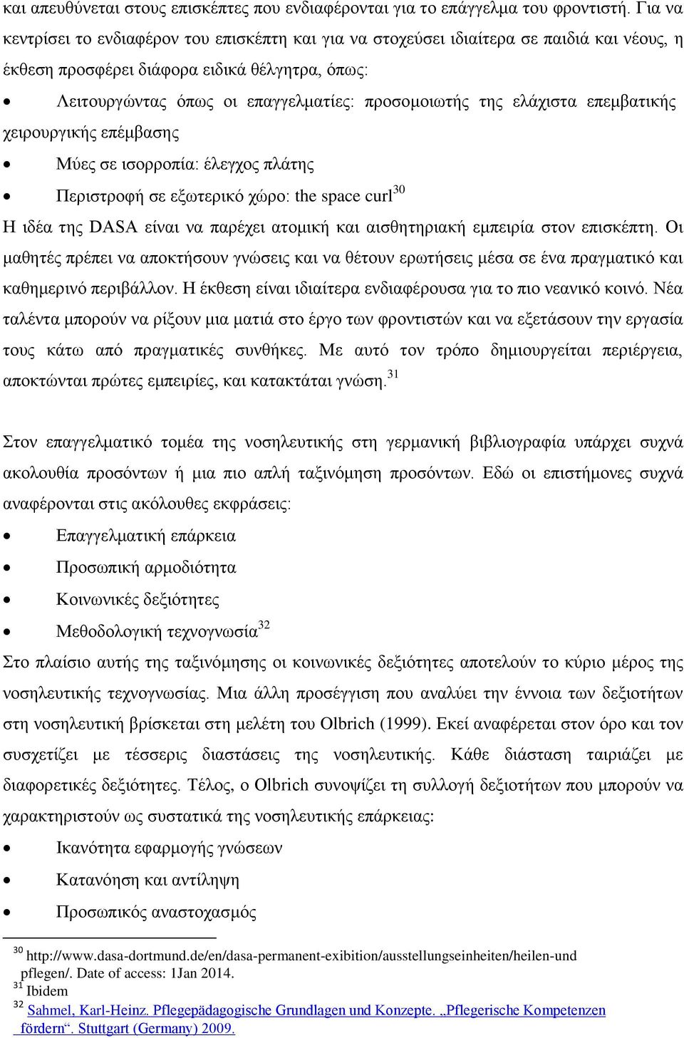 της ελάχιστα επεμβατικής χειρουργικής επέμβασης Μύες σε ισορροπία: έλεγχος πλάτης Περιστροφή σε εξωτερικό χώρο: the space curl 30 Η ιδέα της DASA είναι να παρέχει ατομική και αισθητηριακή εμπειρία