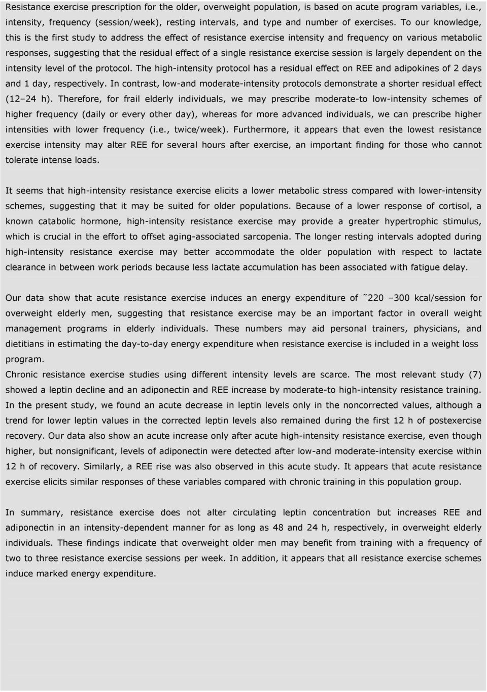 resistance exercise session is largely dependent on the intensity level of the protocol. The high-intensity protocol has a residual effect on REE and adipokines of 2 days and 1 day, respectively.
