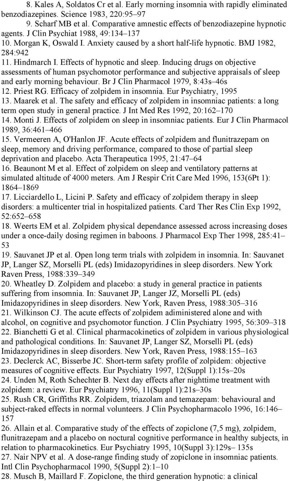 Hindmarch I. Effects of hypnotic and sleep. Inducing drugs on objective assessments of human psychomotor performance and subjective appraisals of sleep and early morning behaviour.