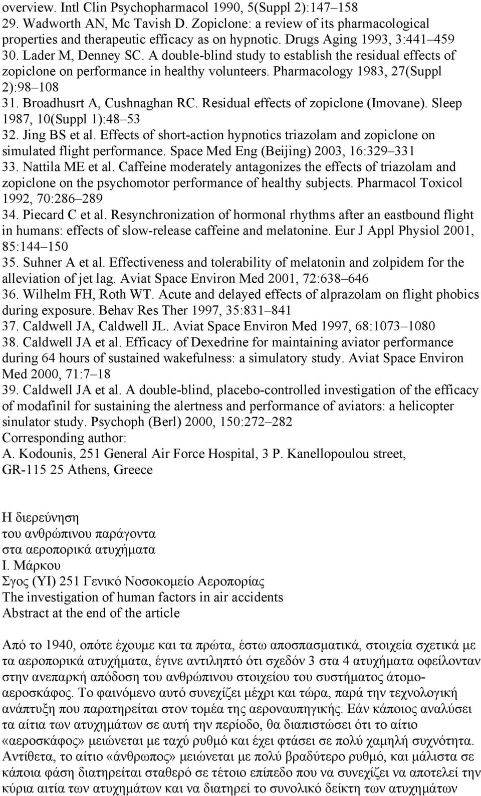 Broadhusrt A, Cushnaghan RC. Residual effects of zopiclone (Imovane). Sleep 1987, 10(Suppl 1):48 53 32. Jing BS et al.