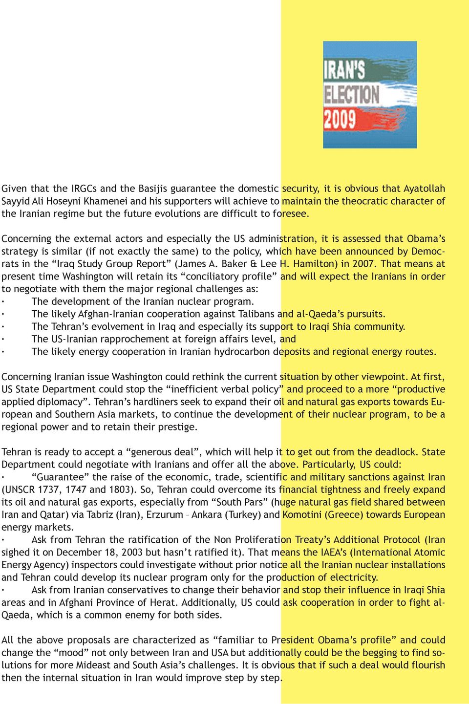 Concerning the external actors and especially the US administration, it is assessed that Obama s strategy is similar (if not exactly the same) to the policy, which have been announced by Democrats in