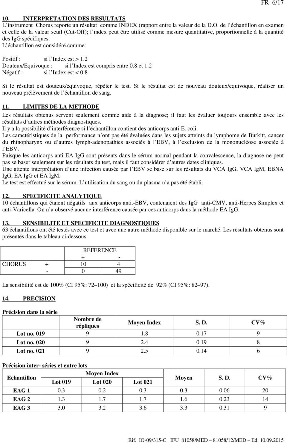 8 Si le résultat est douteux/equivoque, répéter le test. Si le résultat est de nouveau douteux/equivoque, réaliser un nouveau prélèvement de l échantillon de sang. 11.