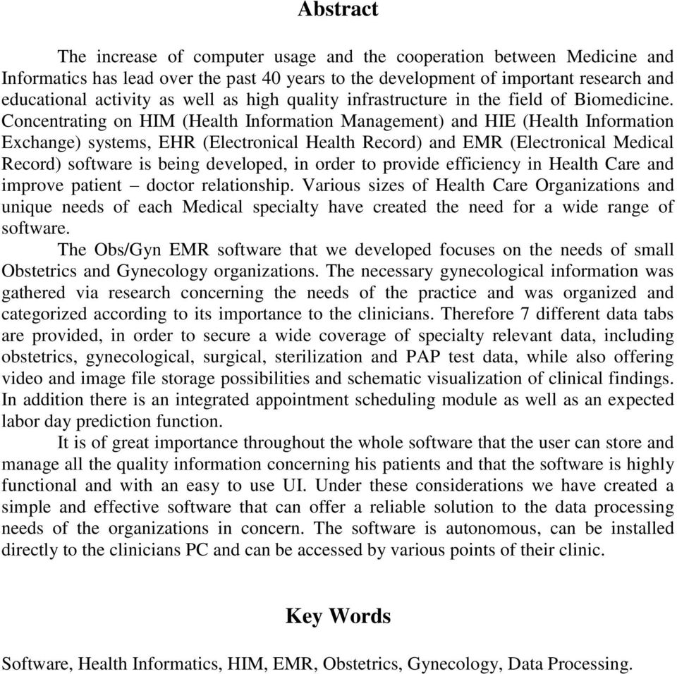 Concentrating on HIM (Health Information Management) and HIE (Health Information Exchange) systems, EHR (Electronical Health Record) and EMR (Electronical Medical Record) software is being developed,