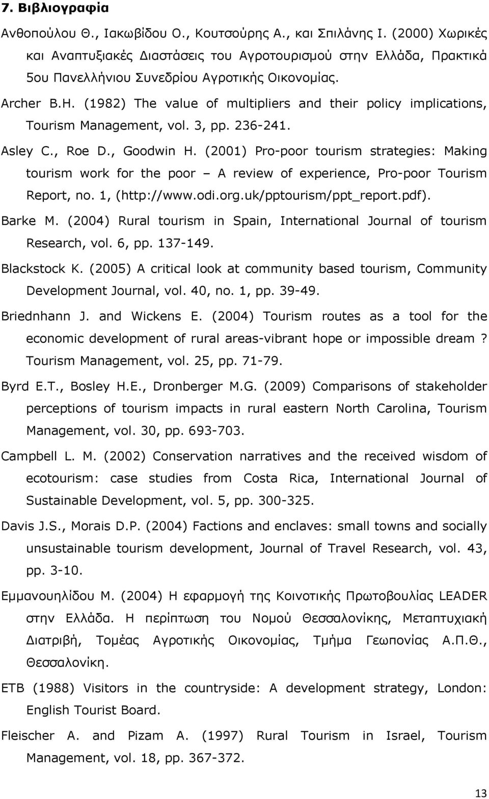 (1982) The value of multipliers and their policy implications, Tourism Management, vol. 3, pp. 236-241. Asley C., Roe D., Goodwin H.