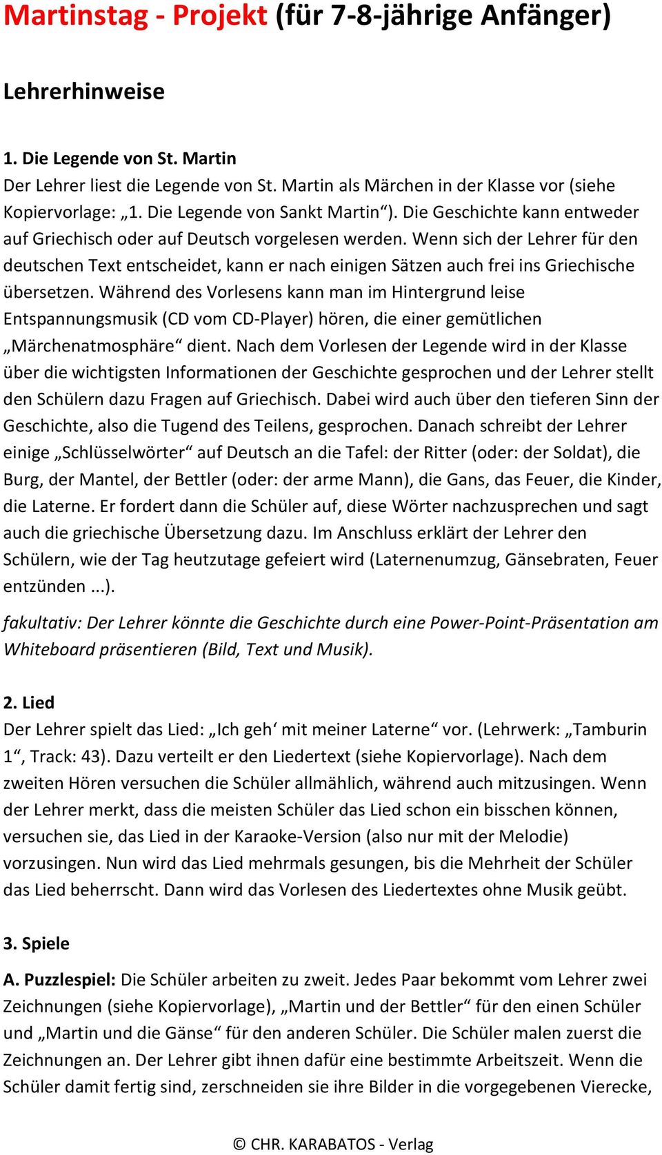 Wenn sich der Lehrer für den deutschen Text entscheidet, kann er nach einigen Sätzen auch frei ins Griechische übersetzen.