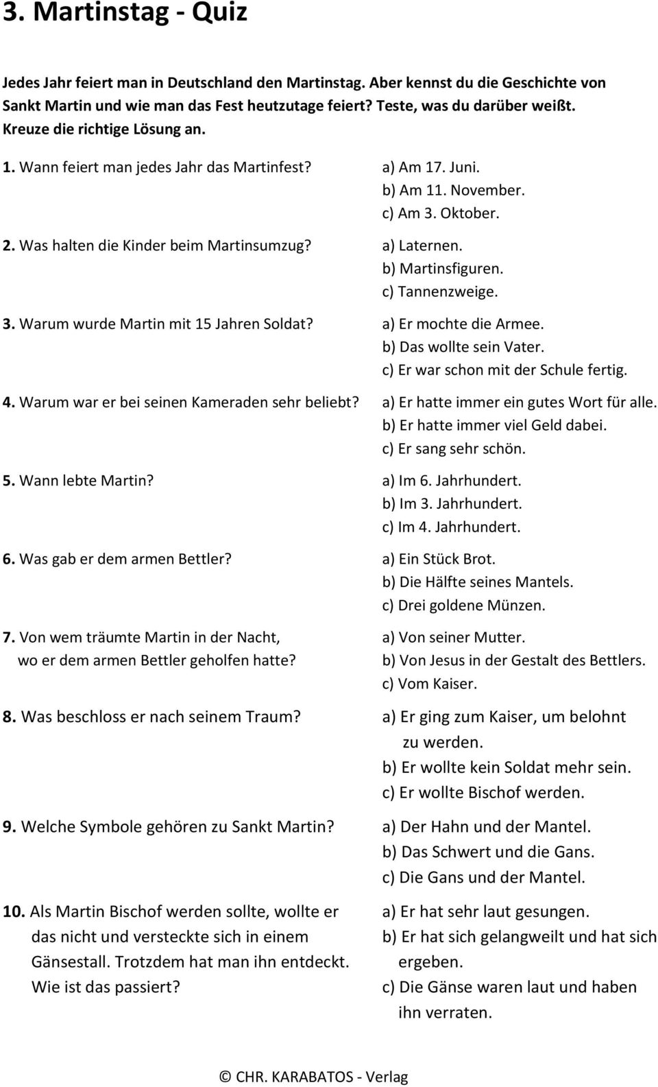 b) Martinsfiguren. c) Tannenzweige. 3. Warum wurde Martin mit 15 Jahren Soldat? a) Er mochte die Armee. b) Das wollte sein Vater. c) Er war schon mit der Schule fertig. 4.