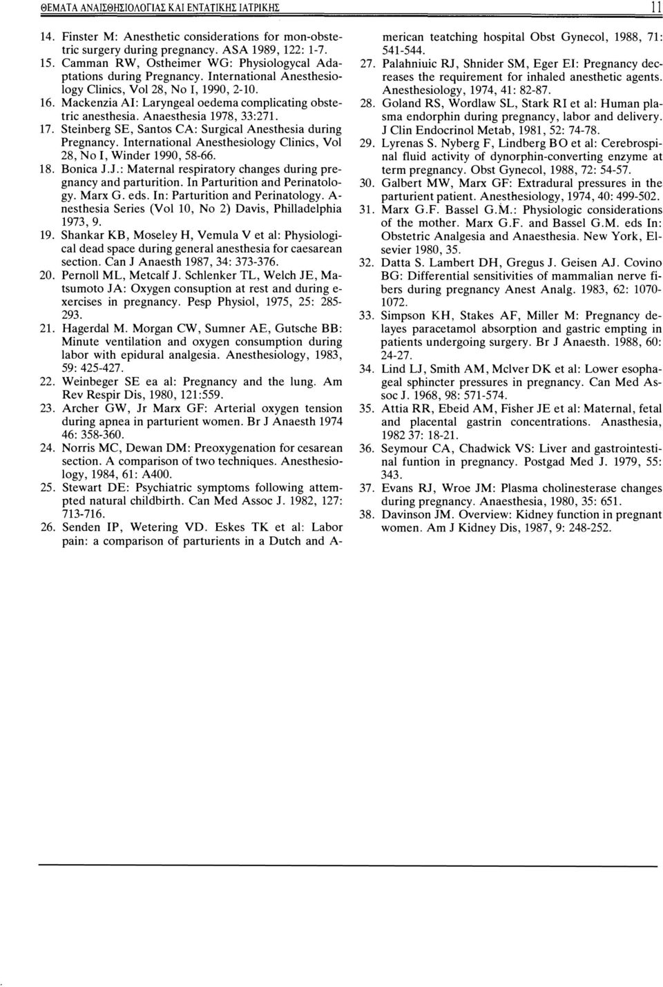 Mackenzia ΑΙ: Laryngeal oedema complicating obstetric anesthesia. Anaesthesia 1978, 33:271. 17. Steinberg SE, Santos CA: Surgical Anesthesia during Pregnancy.