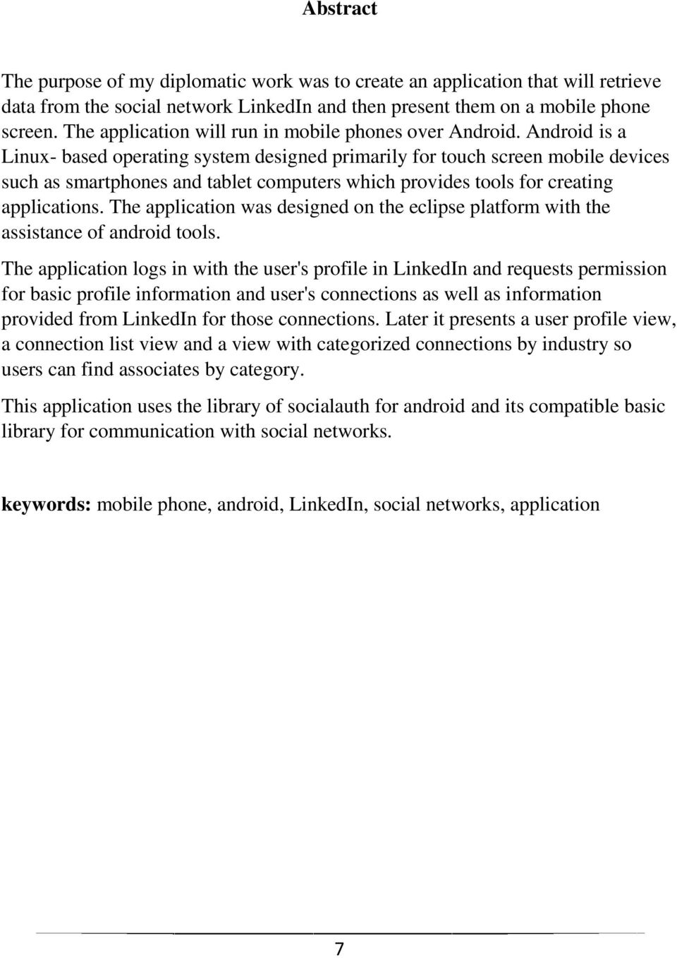 Android is a Linux- based operating system designed primarily for touch screen mobile devices such as smartphones and tablet computers which provides tools for creating applications.