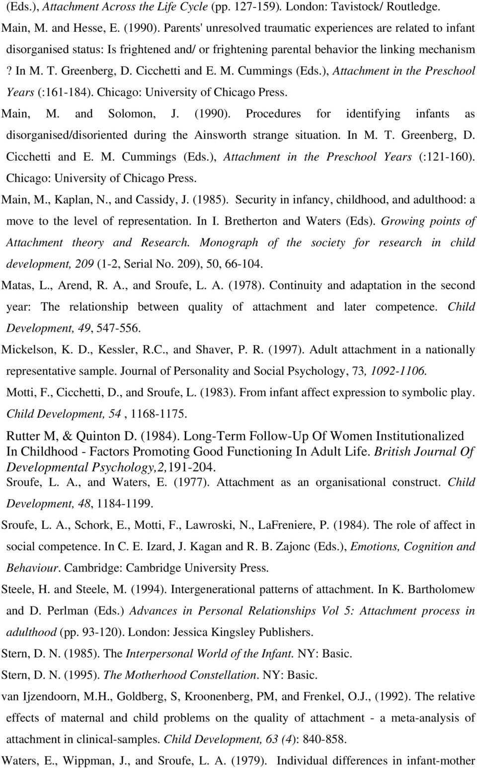 M. Cummings (Eds.), Attachment in the Preschool Years (:161-184). Chicago: University of Chicago Press. Main, M. and Solomon, J. (1990).