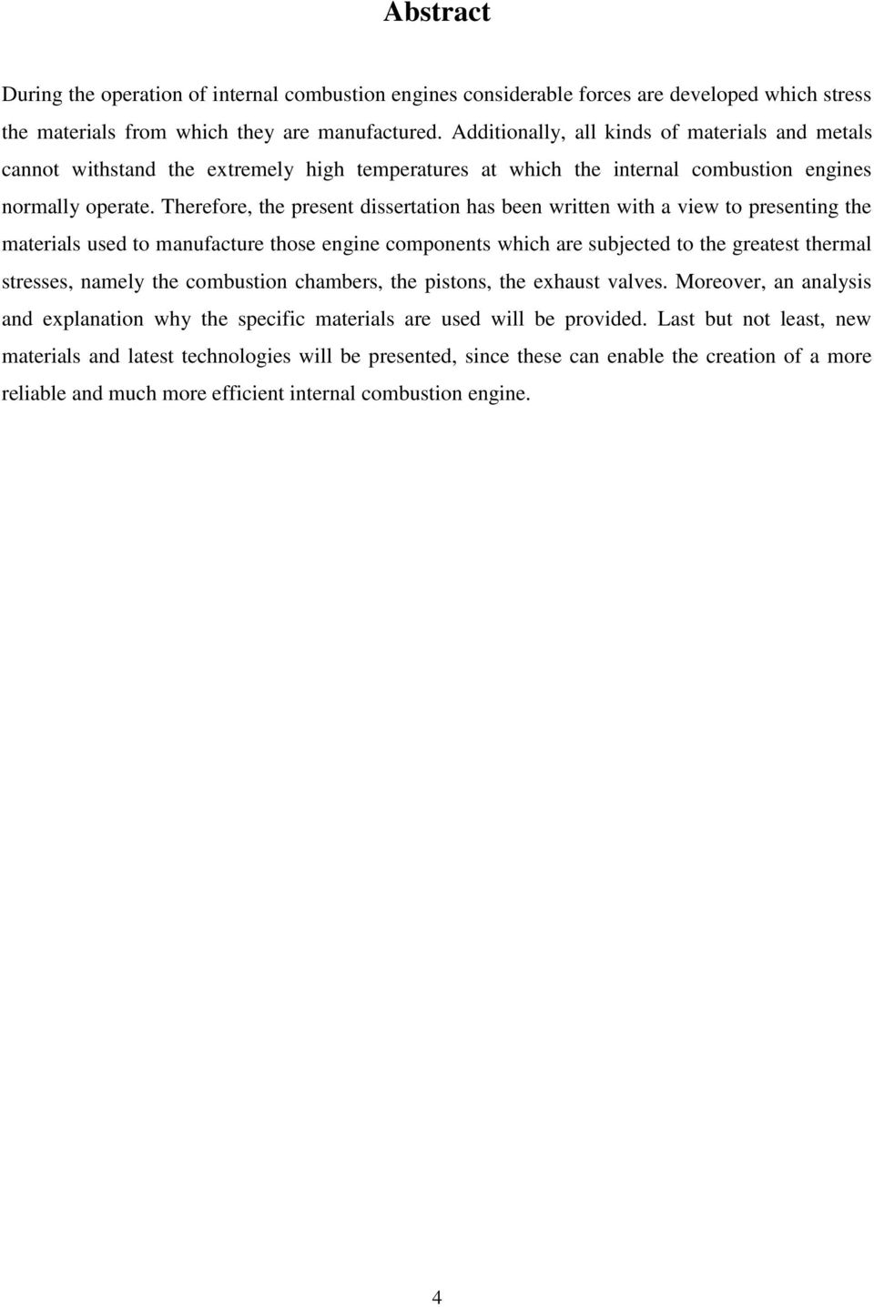 Therefore, the present dissertation has been written with a view to presenting the materials used to manufacture those engine components which are subjected to the greatest thermal stresses, namely