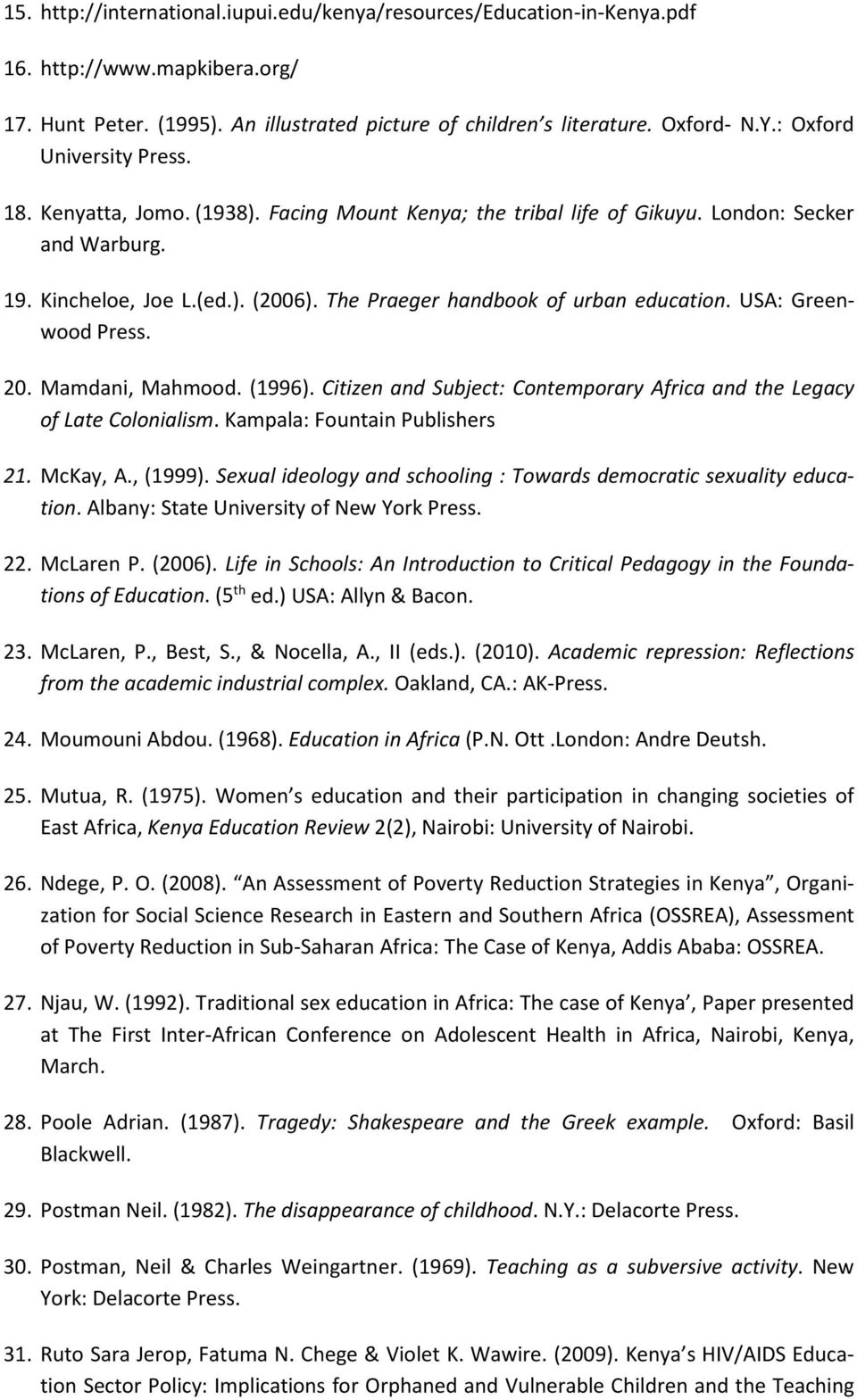 The Praeger handbook of urban education. USA: Greenwood Press. 20. Mamdani, Mahmood. (1996). Citizen and Subject: Contemporary Africa and the Legacy of Late Colonialism.