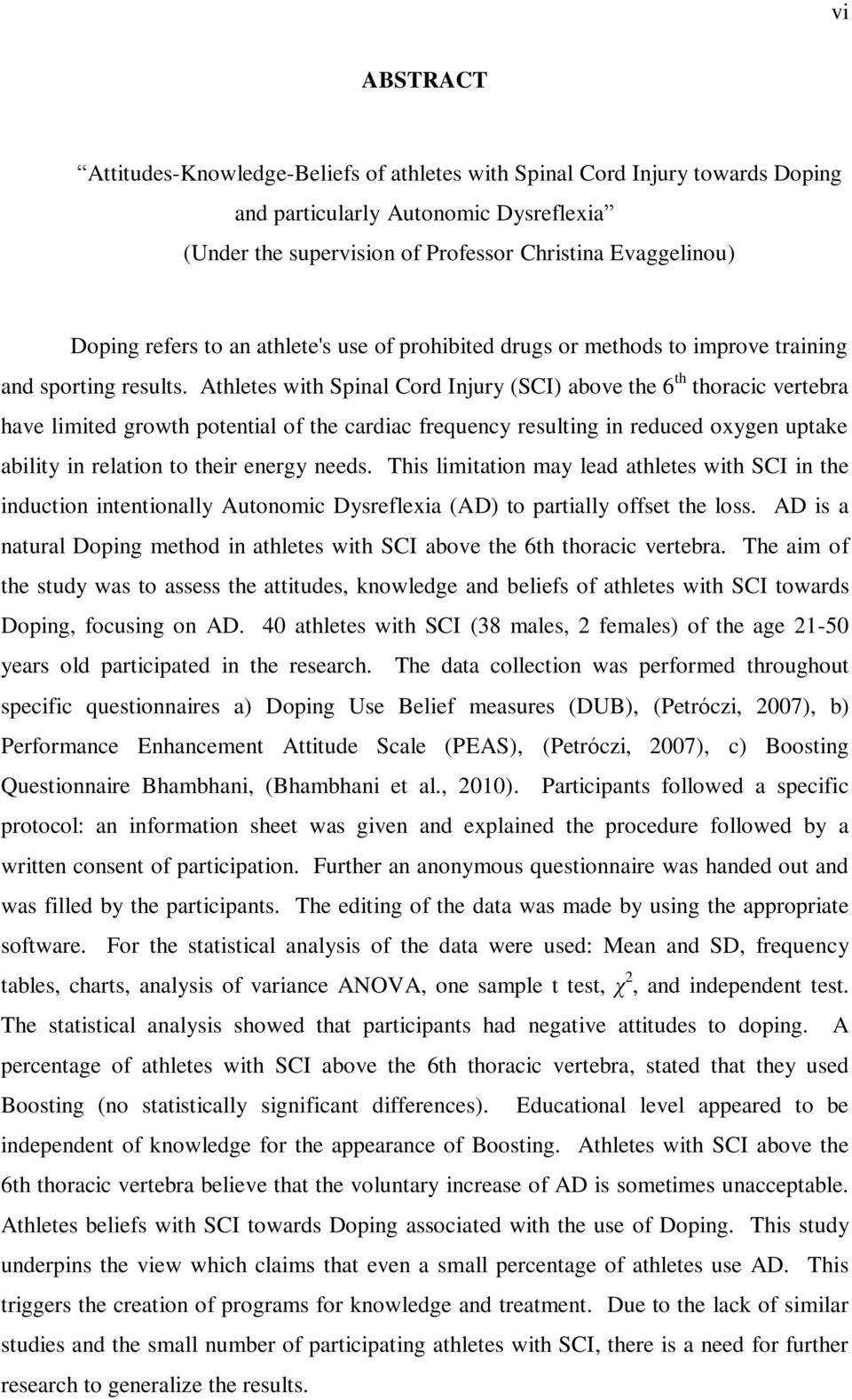 Athletes with Spinal Cord Injury (SCI) above the 6 th thoracic vertebra have limited growth potential of the cardiac frequency resulting in reduced oxygen uptake ability in relation to their energy