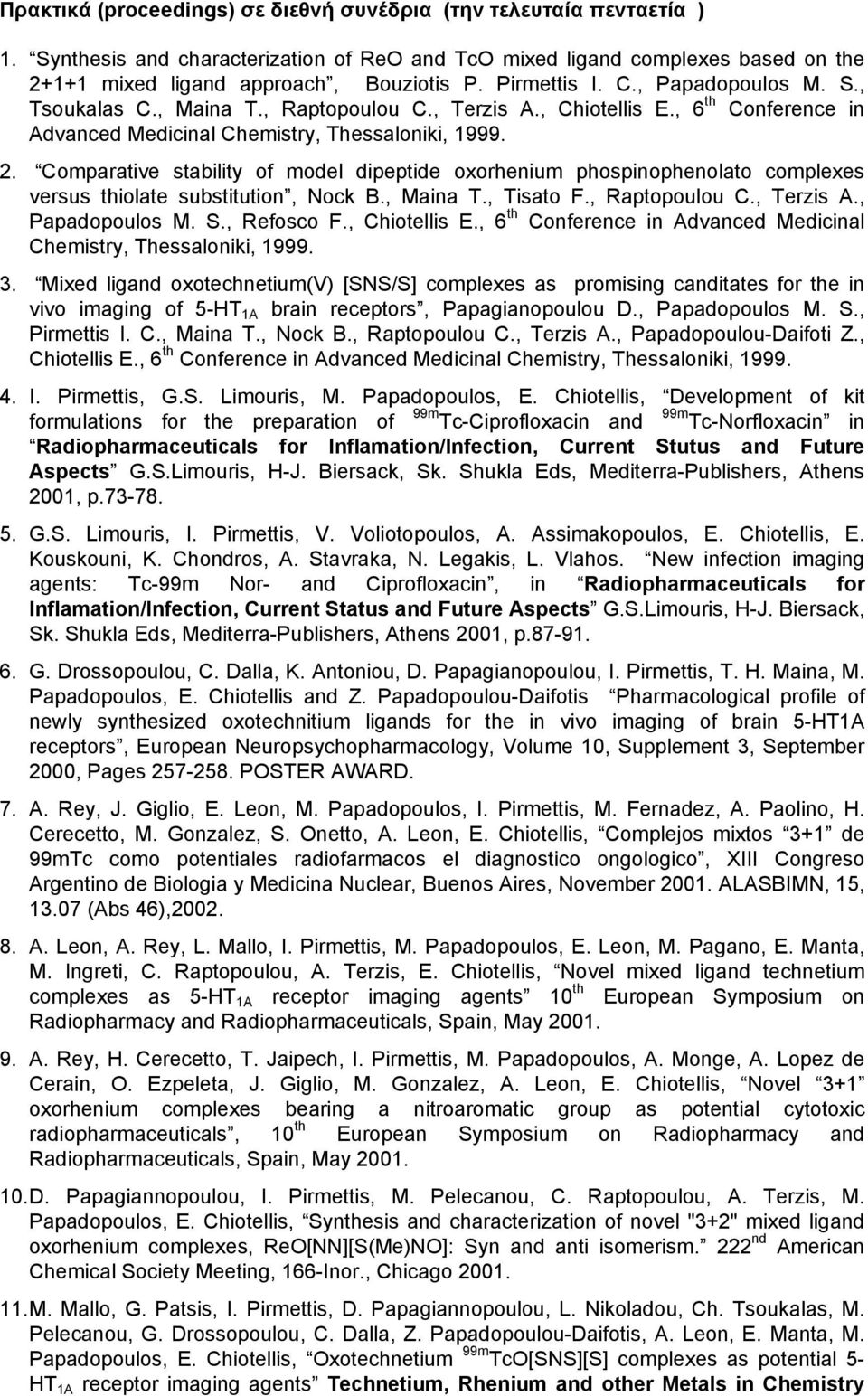 Comparative stability of model dipeptide oxorhenium phospinophenolato complexes versus thiolate substitution, Nock B., Maina T., Tisato F., Raptopoulou C., Terzis A., Papadopoulos M. S., Refosco F.