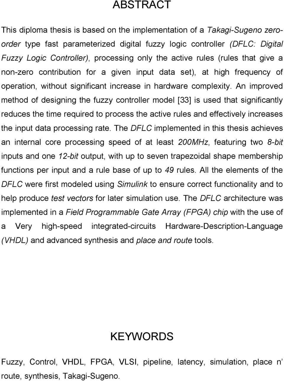 An improved method of designing the fuzzy controller model [33] is used that significantly reduces the time required to process the active rules and effectively increases the input data processing