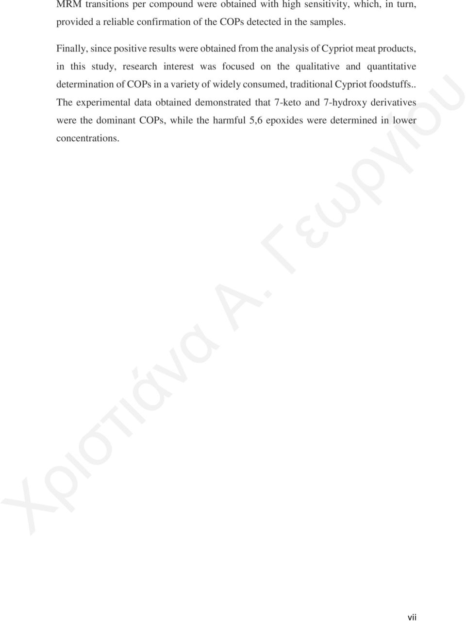 Finally, since positive results were obtained from the analysis of Cypriot meat products, in this study, research interest was focused on the