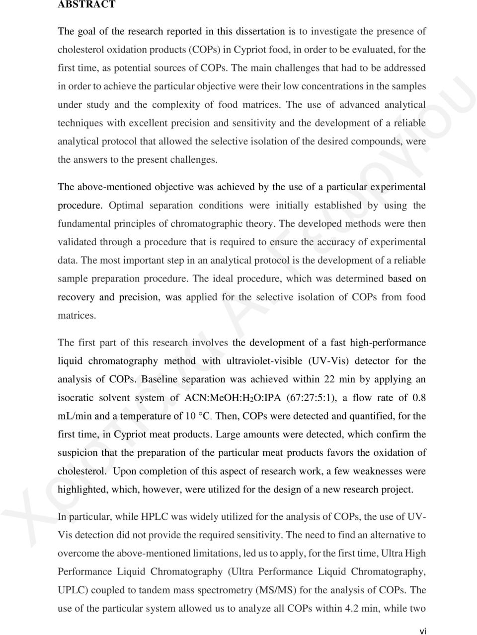 The main challenges that had to be addressed in order to achieve the particular objective were their low concentrations in the samples under study and the complexity of food matrices.